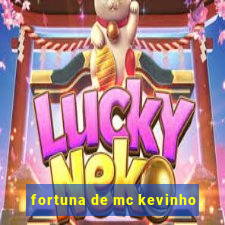 fortuna de mc kevinho