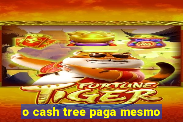 o cash tree paga mesmo