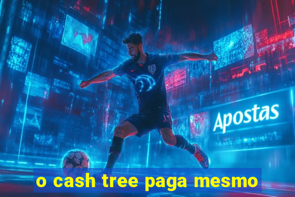 o cash tree paga mesmo