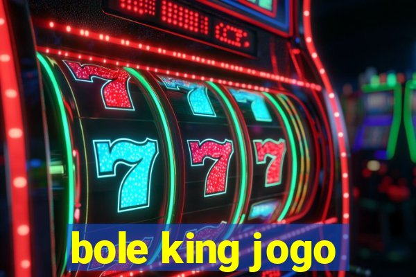 bole king jogo