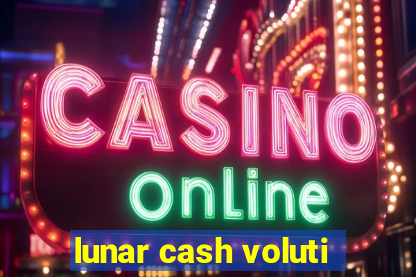 lunar cash voluti