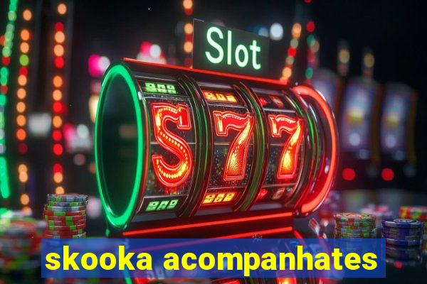 skooka acompanhates