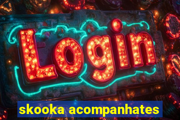 skooka acompanhates