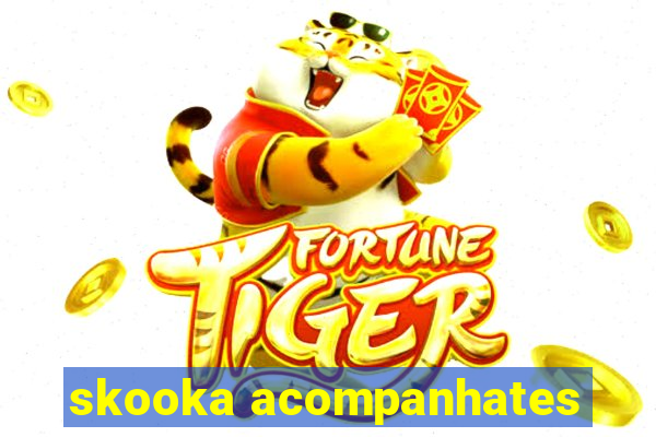 skooka acompanhates