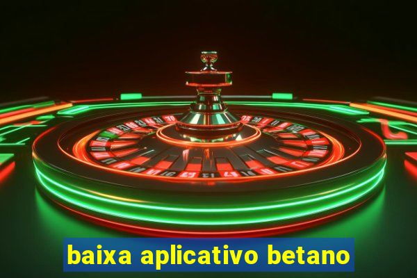 baixa aplicativo betano