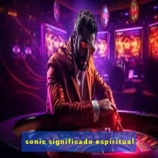 sonic significado espiritual