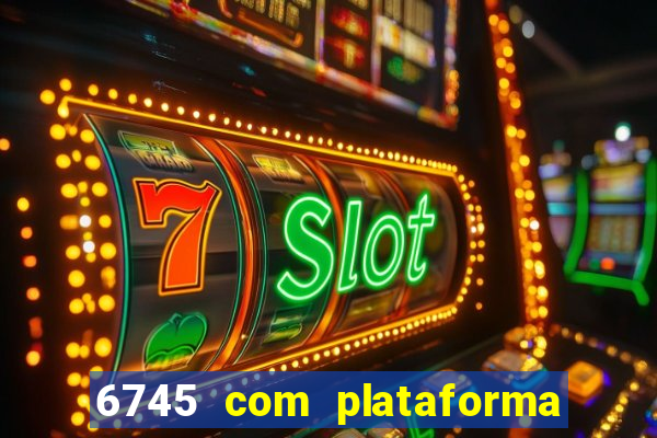 6745 com plataforma de jogos