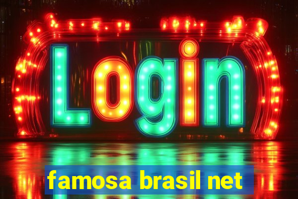 famosa brasil net