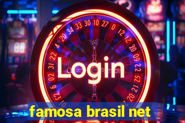 famosa brasil net