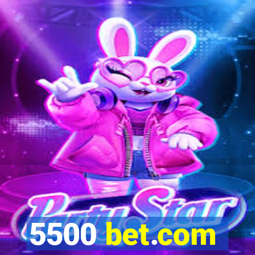 5500 bet.com