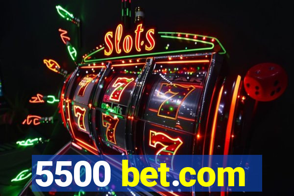 5500 bet.com