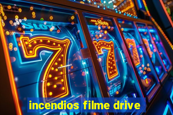 incendios filme drive