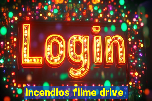 incendios filme drive