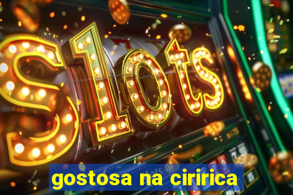 gostosa na ciririca