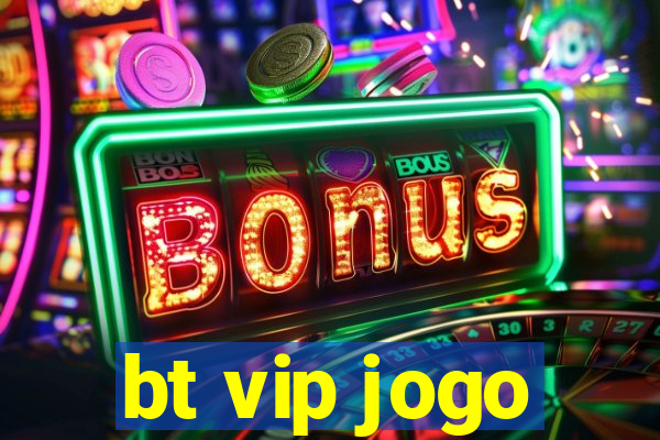 bt vip jogo