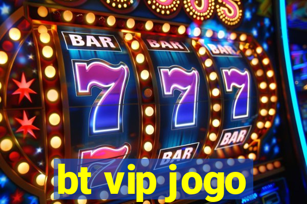 bt vip jogo