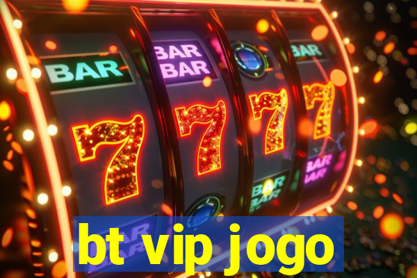 bt vip jogo