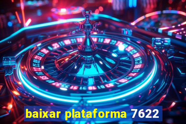 baixar plataforma 7622