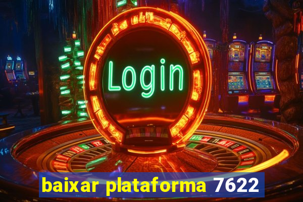 baixar plataforma 7622