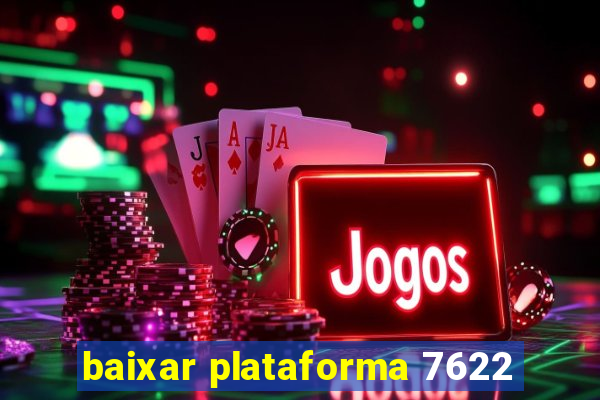 baixar plataforma 7622