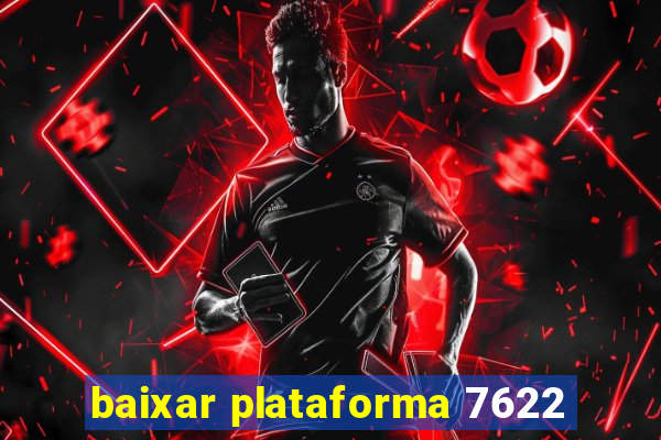 baixar plataforma 7622