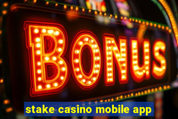 stake casino mobile app