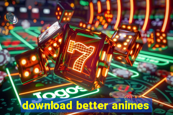 download better animes