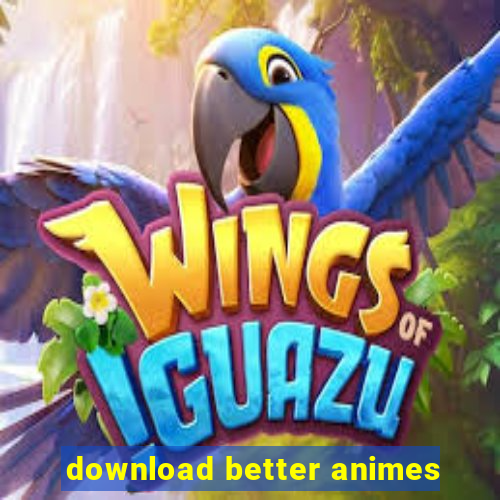 download better animes