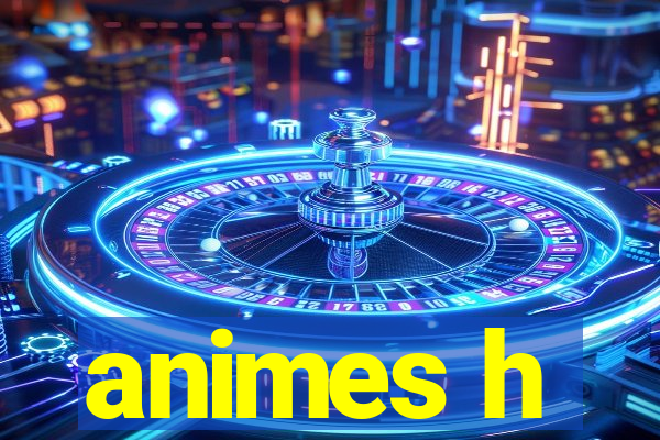 animes h