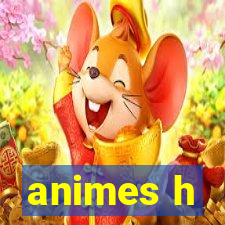 animes h