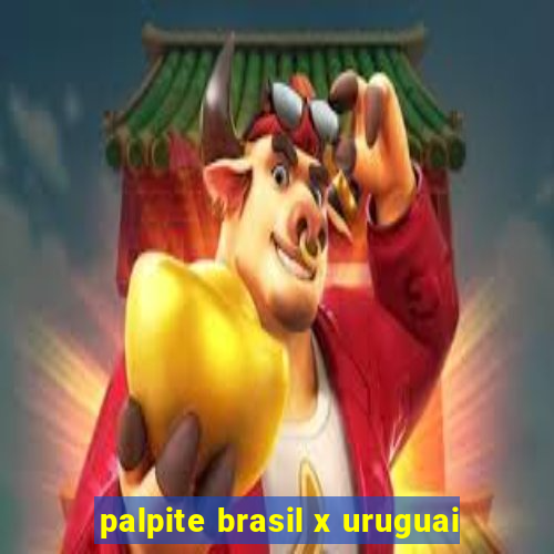 palpite brasil x uruguai