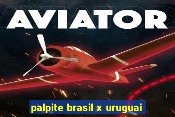 palpite brasil x uruguai