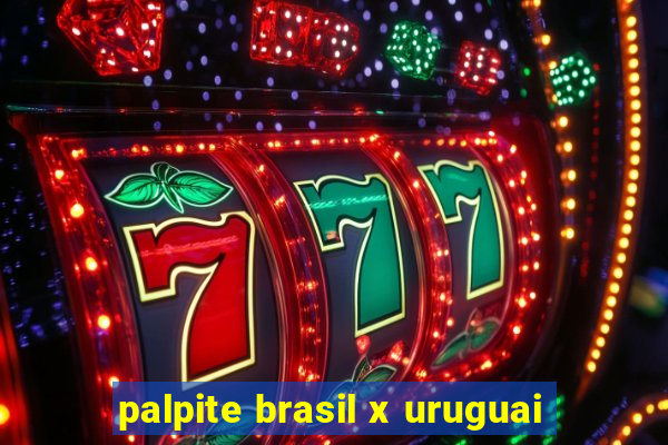 palpite brasil x uruguai