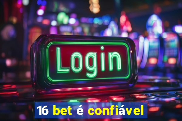 16 bet é confiável