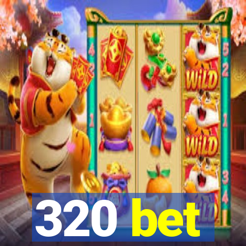 320 bet