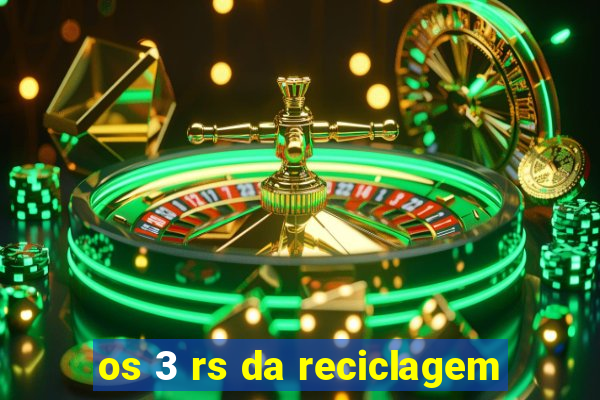 os 3 rs da reciclagem