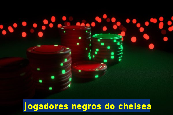 jogadores negros do chelsea