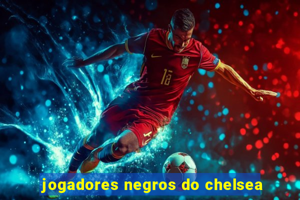 jogadores negros do chelsea