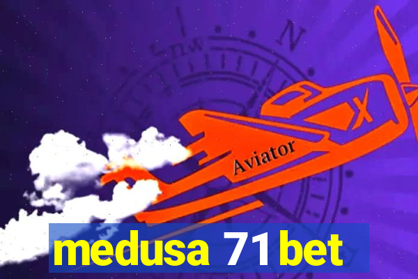 medusa 71 bet