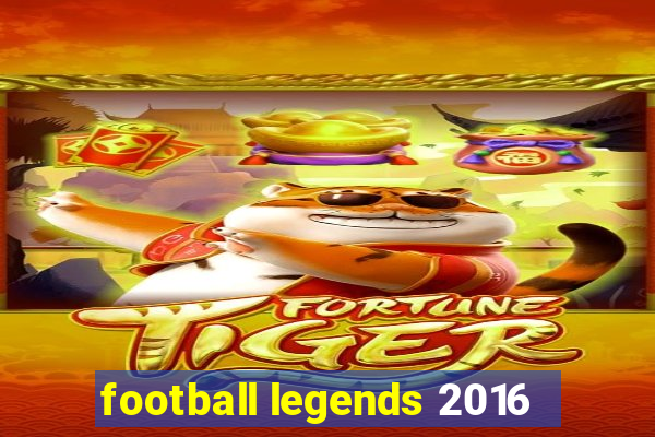 football legends 2016