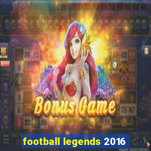 football legends 2016