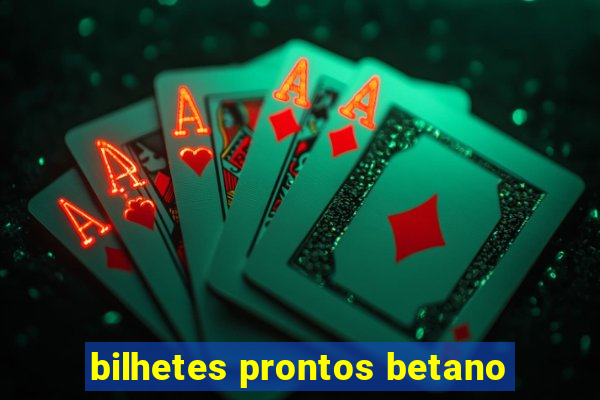 bilhetes prontos betano