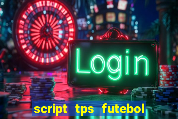 script tps futebol de rua