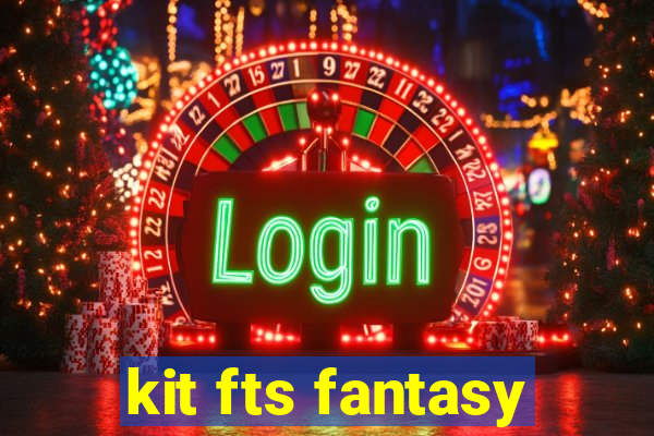 kit fts fantasy