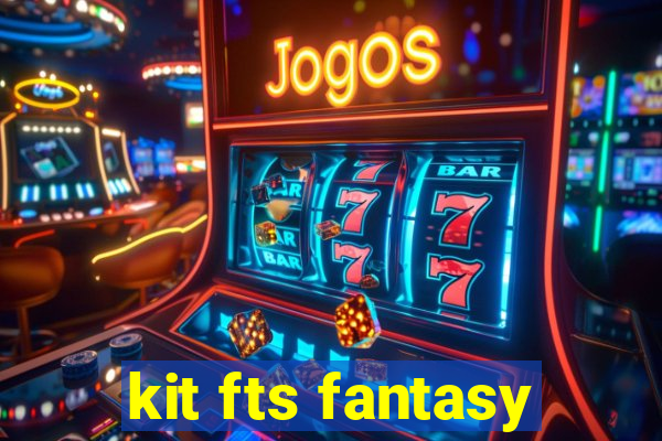 kit fts fantasy