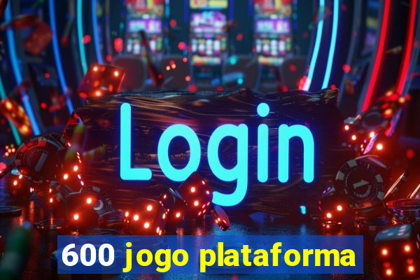 600 jogo plataforma