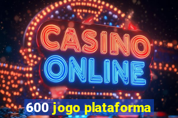 600 jogo plataforma