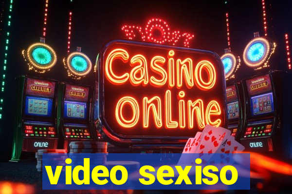 video sexiso