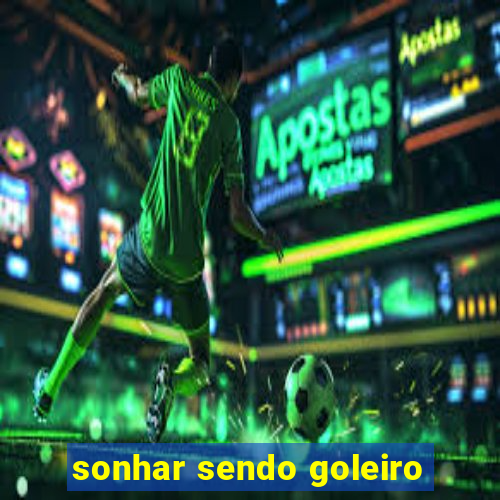 sonhar sendo goleiro