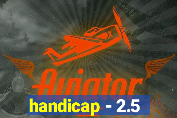 handicap - 2.5